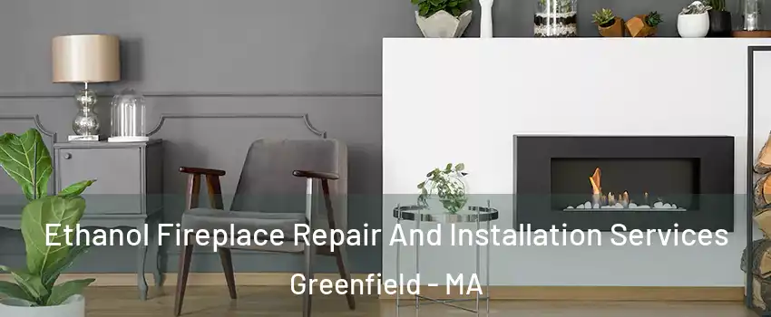  Ethanol Fireplace Repair And Installation Services Greenfield - MA