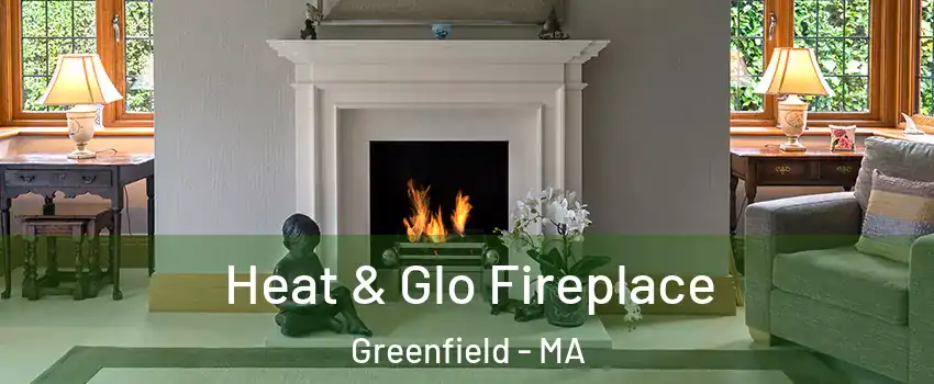  Heat & Glo Fireplace Greenfield - MA