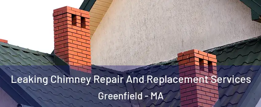  Leaking Chimney Repair And Replacement Services Greenfield - MA