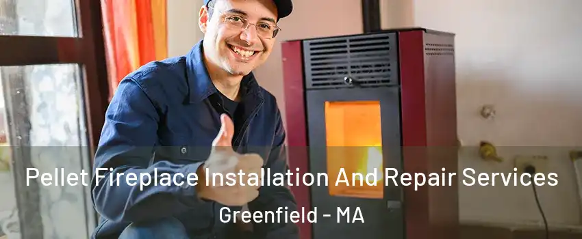  Pellet Fireplace Installation And Repair Services Greenfield - MA