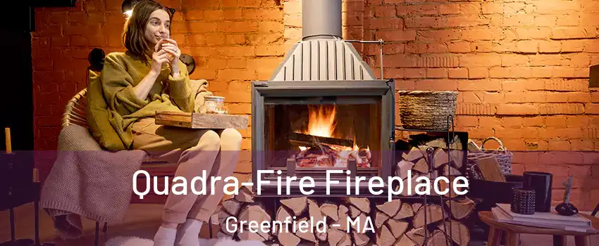  Quadra-Fire Fireplace Greenfield - MA
