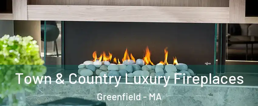  Town & Country Luxury Fireplaces Greenfield - MA